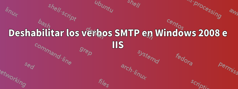 Deshabilitar los verbos SMTP en Windows 2008 e IIS