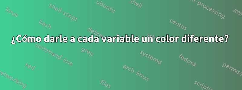 ¿Cómo darle a cada variable un color diferente?