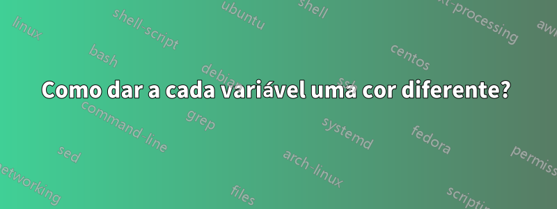 Como dar a cada variável uma cor diferente?