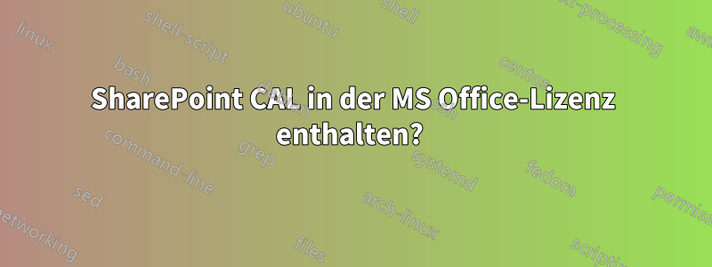 SharePoint CAL in der MS Office-Lizenz enthalten? 