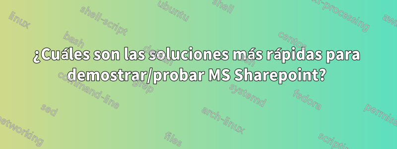 ¿Cuáles son las soluciones más rápidas para demostrar/probar MS Sharepoint?