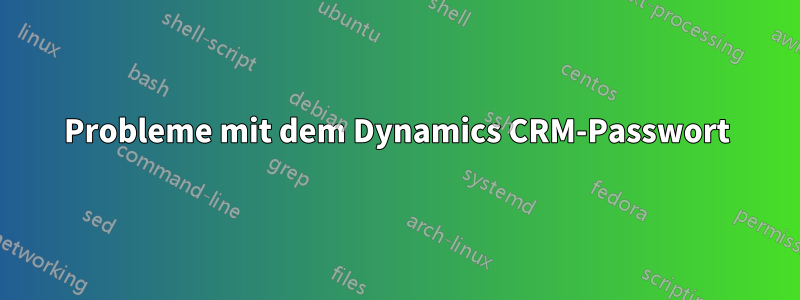 Probleme mit dem Dynamics CRM-Passwort