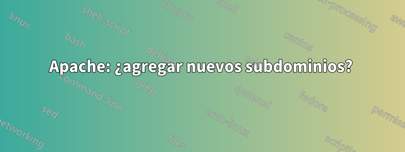 Apache: ¿agregar nuevos subdominios?