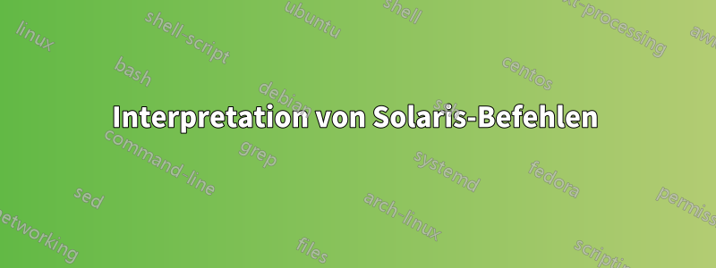 Interpretation von Solaris-Befehlen