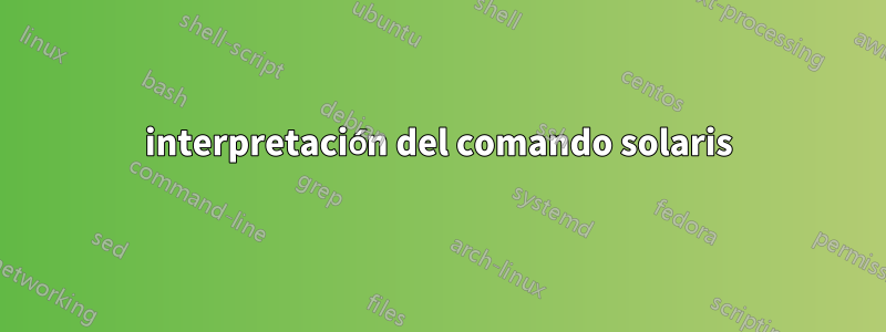 interpretación del comando solaris