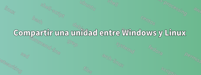 Compartir una unidad entre Windows y Linux