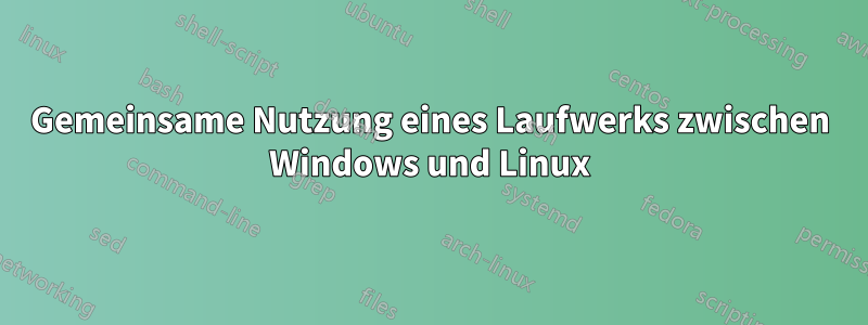 Gemeinsame Nutzung eines Laufwerks zwischen Windows und Linux