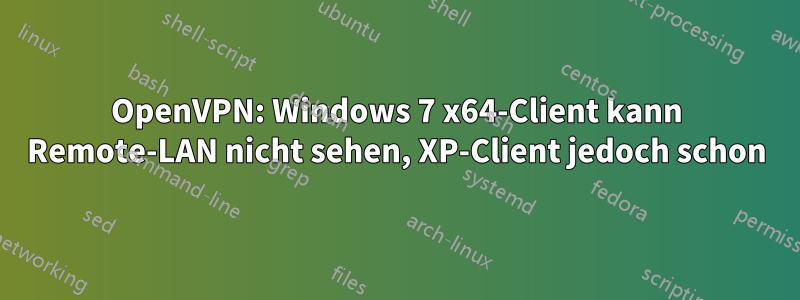 OpenVPN: Windows 7 x64-Client kann Remote-LAN nicht sehen, XP-Client jedoch schon