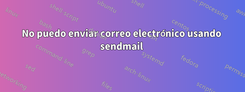 No puedo enviar correo electrónico usando sendmail