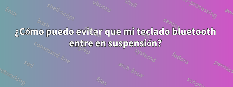 ¿Cómo puedo evitar que mi teclado bluetooth entre en suspensión?