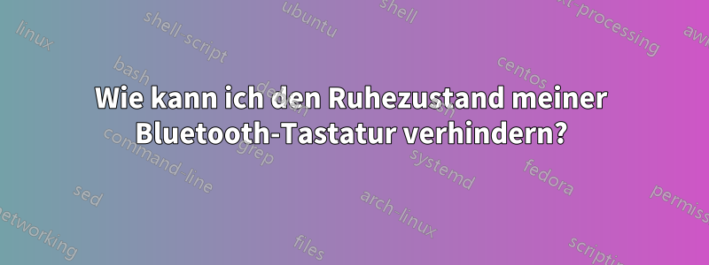 Wie kann ich den Ruhezustand meiner Bluetooth-Tastatur verhindern?