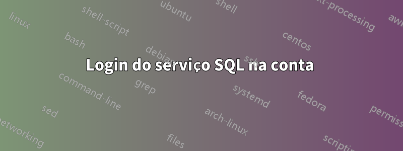Login do serviço SQL na conta