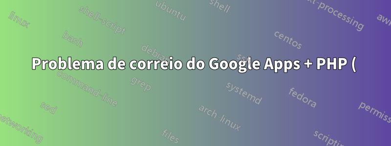 Problema de correio do Google Apps + PHP ()