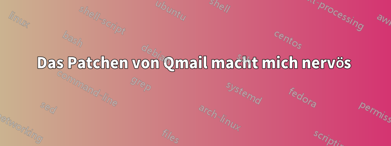Das Patchen von Qmail macht mich nervös