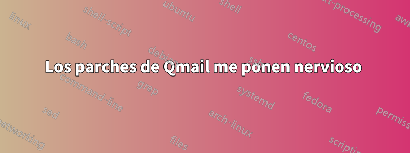 Los parches de Qmail me ponen nervioso