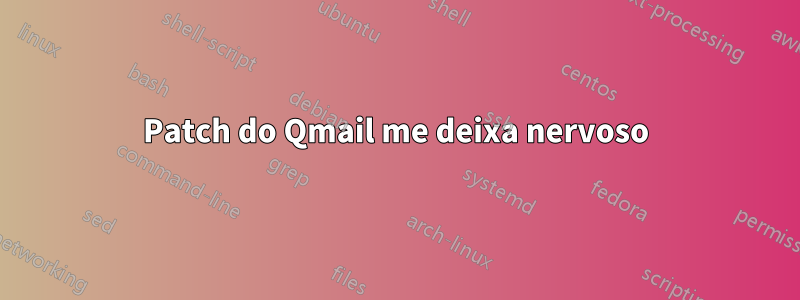 Patch do Qmail me deixa nervoso
