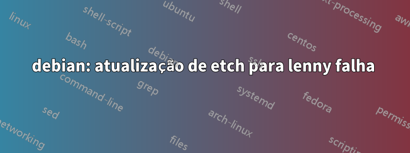 debian: atualização de etch para lenny falha
