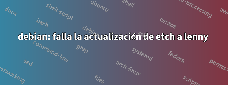 debian: falla la actualización de etch a lenny