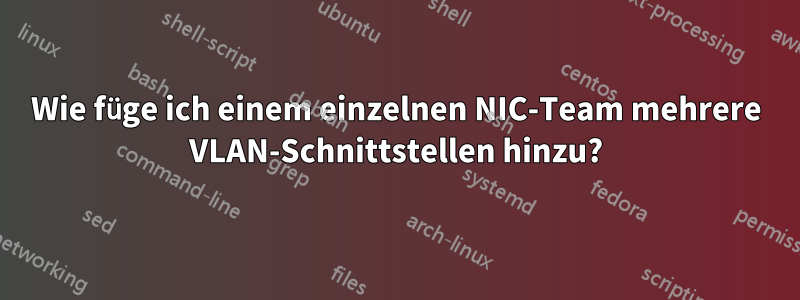Wie füge ich einem einzelnen NIC-Team mehrere VLAN-Schnittstellen hinzu?