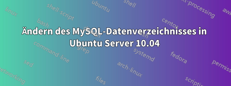 Ändern des MySQL-Datenverzeichnisses in Ubuntu Server 10.04