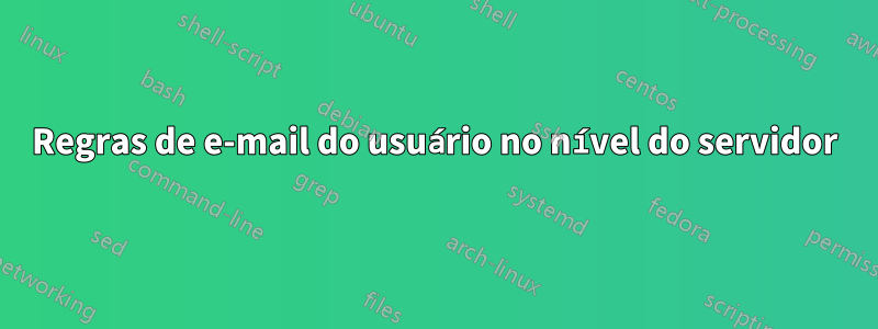 Regras de e-mail do usuário no nível do servidor