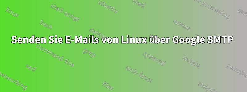 Senden Sie E-Mails von Linux über Google SMTP