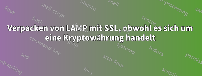 Verpacken von LAMP mit SSL, obwohl es sich um eine Kryptowährung handelt