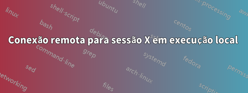 Conexão remota para sessão X em execução local
