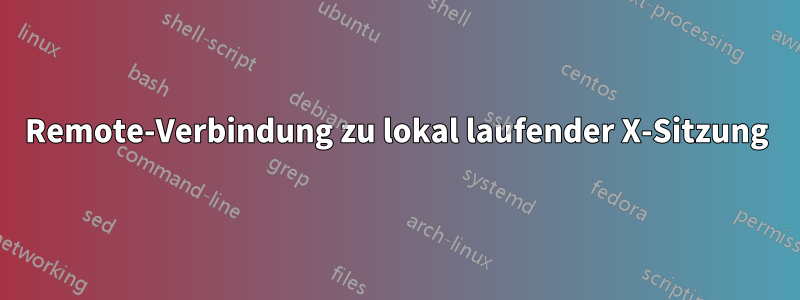 Remote-Verbindung zu lokal laufender X-Sitzung