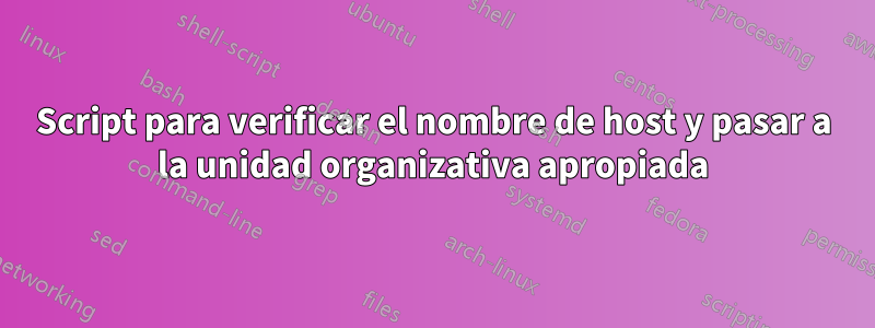 Script para verificar el nombre de host y pasar a la unidad organizativa apropiada
