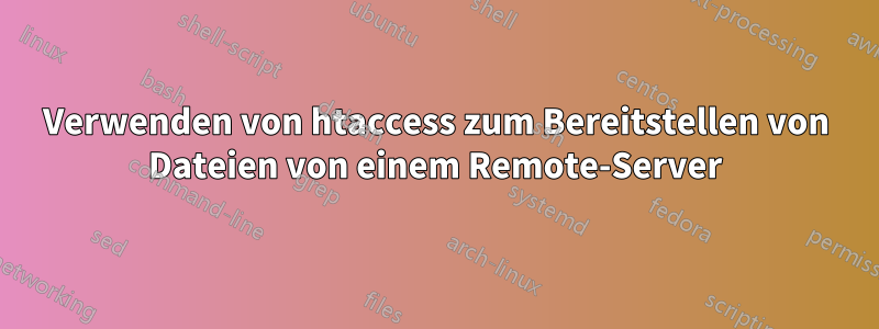 Verwenden von htaccess zum Bereitstellen von Dateien von einem Remote-Server