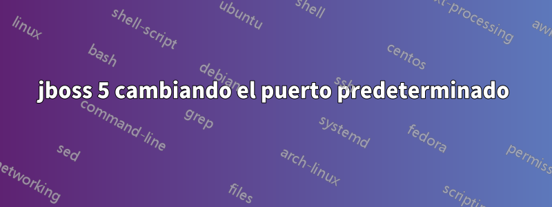 jboss 5 cambiando el puerto predeterminado