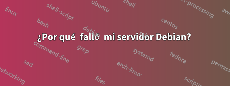 ¿Por qué falló mi servidor Debian?