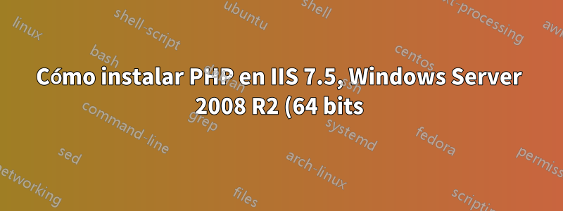 Cómo instalar PHP en IIS 7.5, Windows Server 2008 R2 (64 bits)