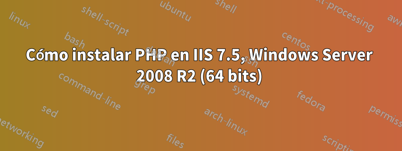 Cómo instalar PHP en IIS 7.5, Windows Server 2008 R2 (64 bits)