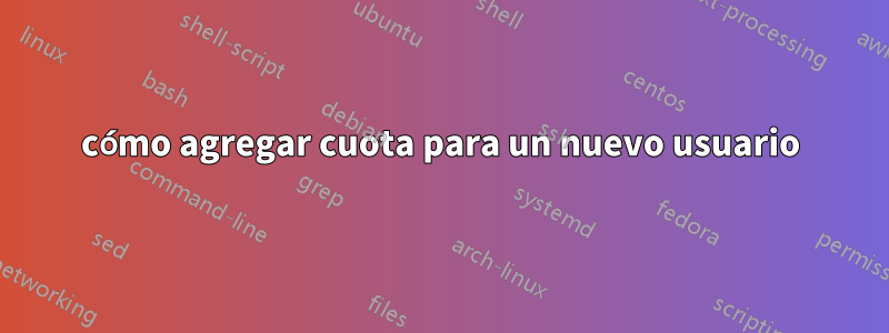 cómo agregar cuota para un nuevo usuario