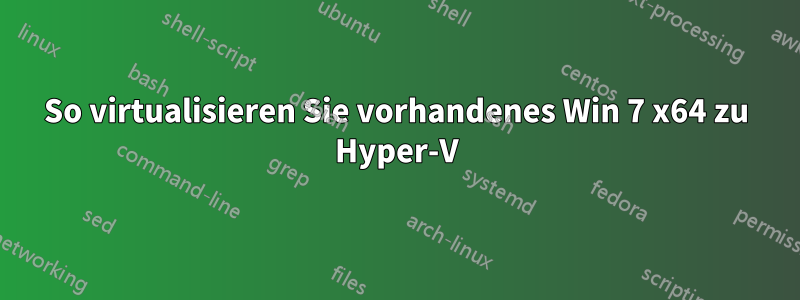 So virtualisieren Sie vorhandenes Win 7 x64 zu Hyper-V