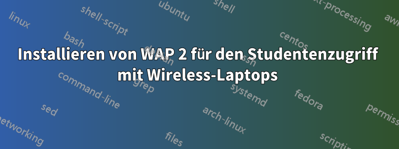 Installieren von WAP 2 für den Studentenzugriff mit Wireless-Laptops