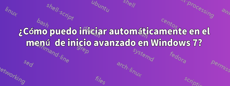 ¿Cómo puedo iniciar automáticamente en el menú de inicio avanzado en Windows 7?