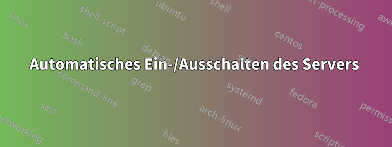 Automatisches Ein-/Ausschalten des Servers