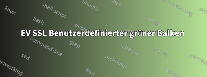 EV SSL Benutzerdefinierter grüner Balken