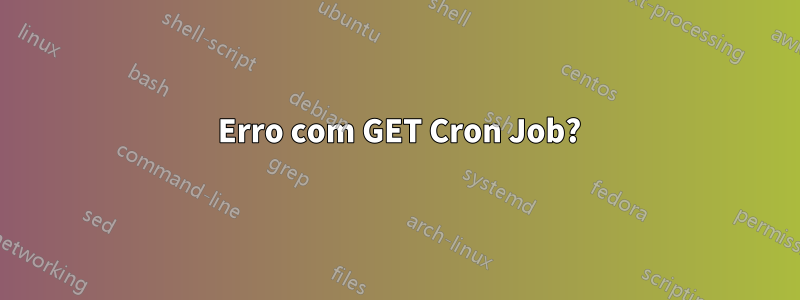 406 Erro com GET Cron Job?