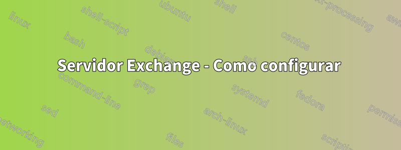 Servidor Exchange - Como configurar