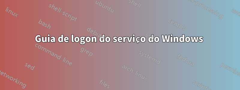Guia de logon do serviço do Windows