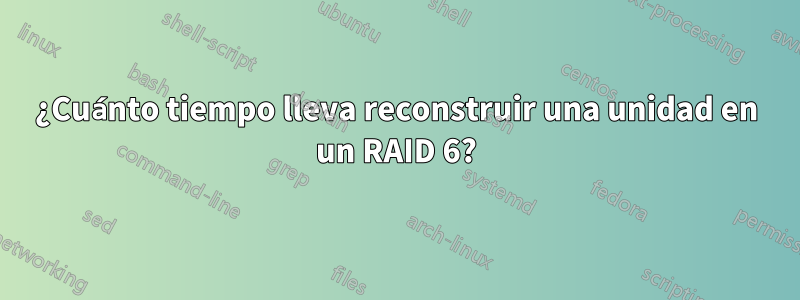 ¿Cuánto tiempo lleva reconstruir una unidad en un RAID 6?
