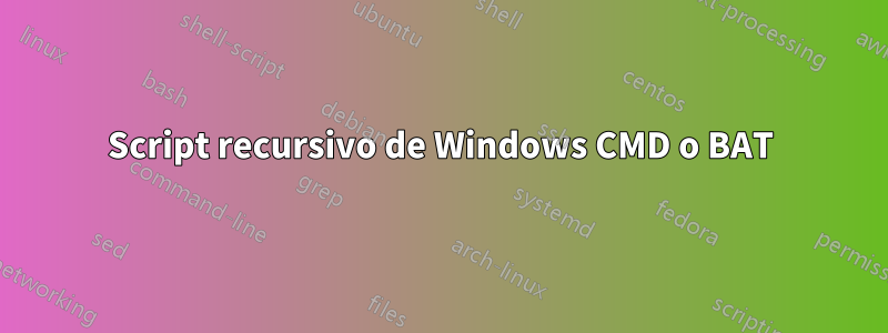 Script recursivo de Windows CMD o BAT