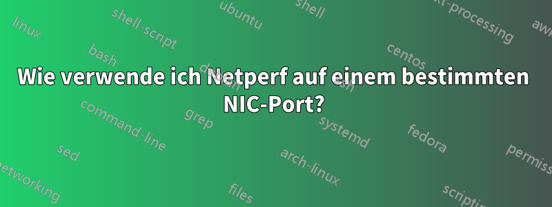 Wie verwende ich Netperf auf einem bestimmten NIC-Port?