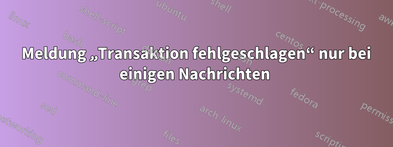 554 Meldung „Transaktion fehlgeschlagen“ nur bei einigen Nachrichten