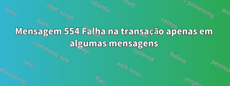 Mensagem 554 Falha na transação apenas em algumas mensagens