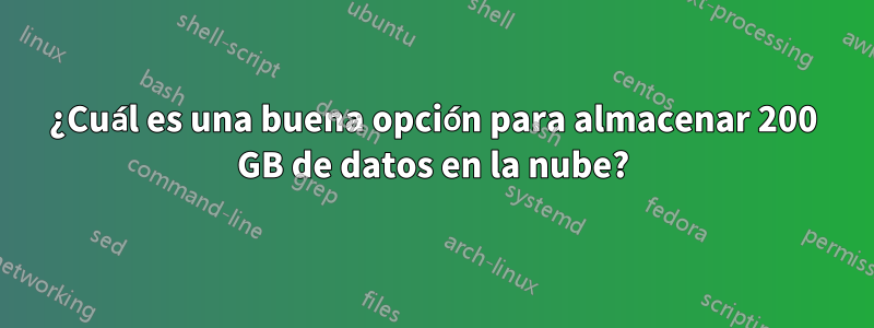 ¿Cuál es una buena opción para almacenar 200 GB de datos en la nube?